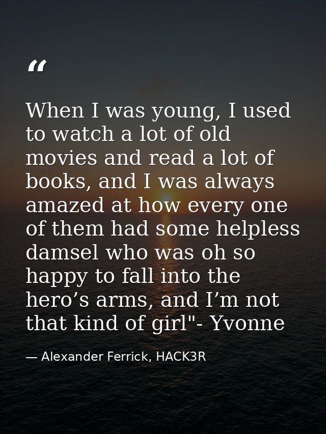 When I was young, I used to watch a lot of old movies and read a lot of books, and I was always amazed at how every one  — Alexander Ferrick, HACK3R