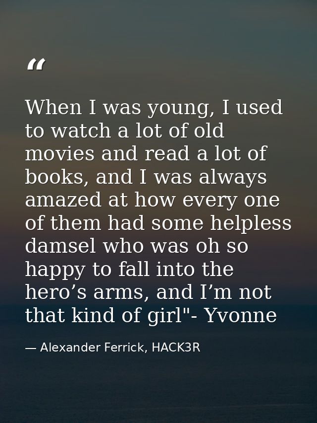 When I was young, I used to watch a lot of old movies and read a lot of books, and I was always amazed at how every one  — Alexander Ferrick, HACK3R