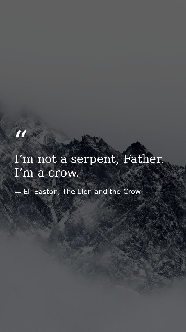 I’m not a serpent, Father. I’m a crow. — Eli Easton, The Lion and the Crow