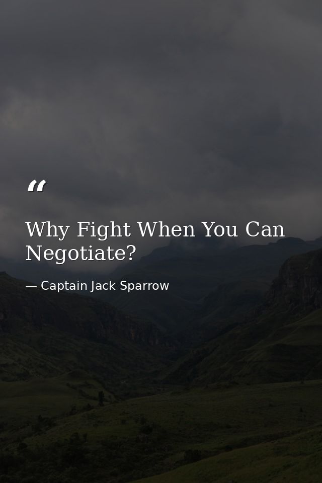 Why Fight When You Can Negotiate? — Captain Jack Sparrow