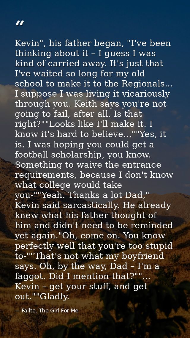Kevin", his father began, "I've been thinking about it – I guess I was kind of carried away. It's just that I've waited  — Failte, The Girl For Me