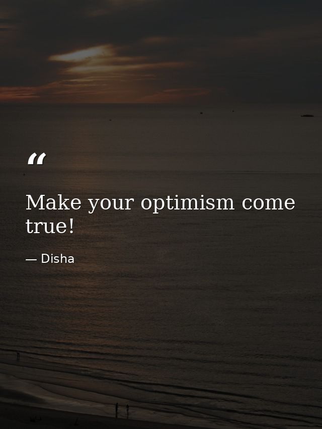 Make your optimism come true! — Disha