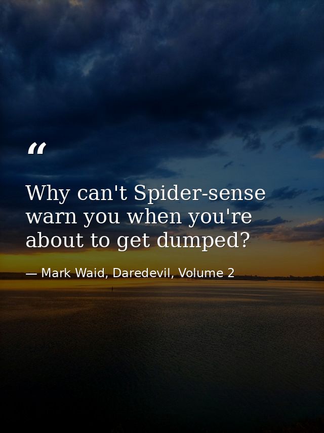 Why can't Spider-sense warn you when you're about to get dumped? — Mark Waid, Daredevil, Volume 2