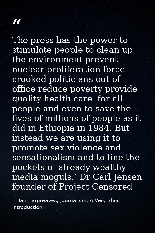 The press has the power to stimulate people to clean up the environment prevent nuclear proliferation force crooked poli — Ian Hargreaves, Journalism: A Very Short Introduction