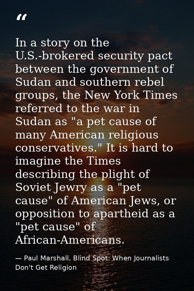 In a story on the U.S.-brokered security pact between the government of Sudan and southern rebel groups, the New York Ti — Paul Marshall, Blind Spot: When Journalists Don't Get Religion