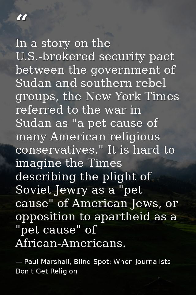 In a story on the U.S.-brokered security pact between the government of Sudan and southern rebel groups, the New York Ti — Paul Marshall, Blind Spot: When Journalists Don't Get Religion