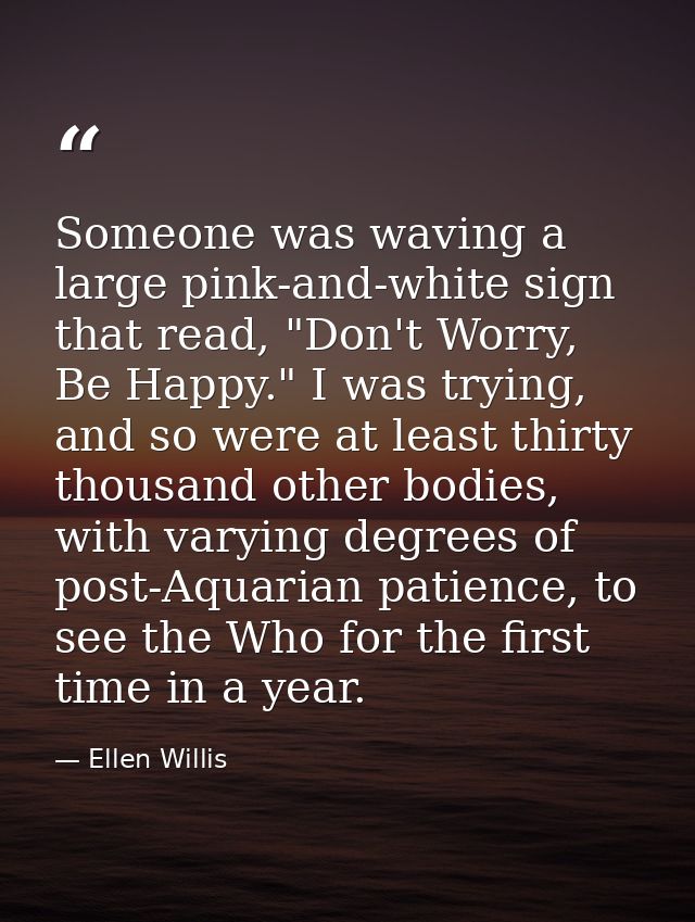 Someone was waving a large pink-and-white sign that read, "Don't Worry, Be Happy." I was trying, and so were at least th — Ellen Willis