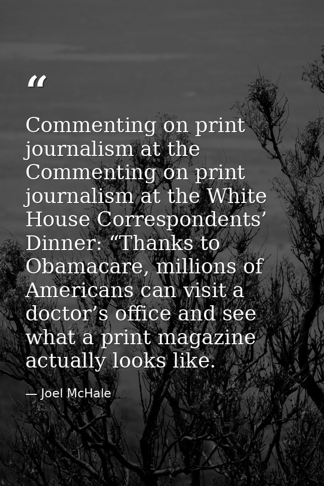 Commenting on print journalism at the Commenting on print journalism at the White House Correspondents’ Dinner: “Thanks  — Joel McHale
