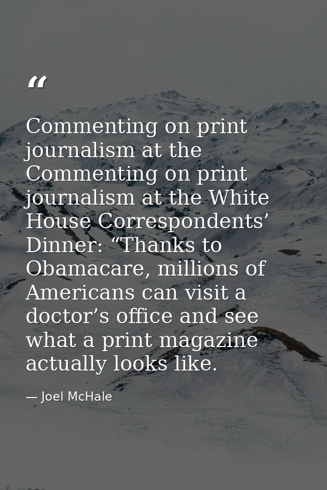 Commenting on print journalism at the Commenting on print journalism at the White House Correspondents’ Dinner: “Thanks  — Joel McHale