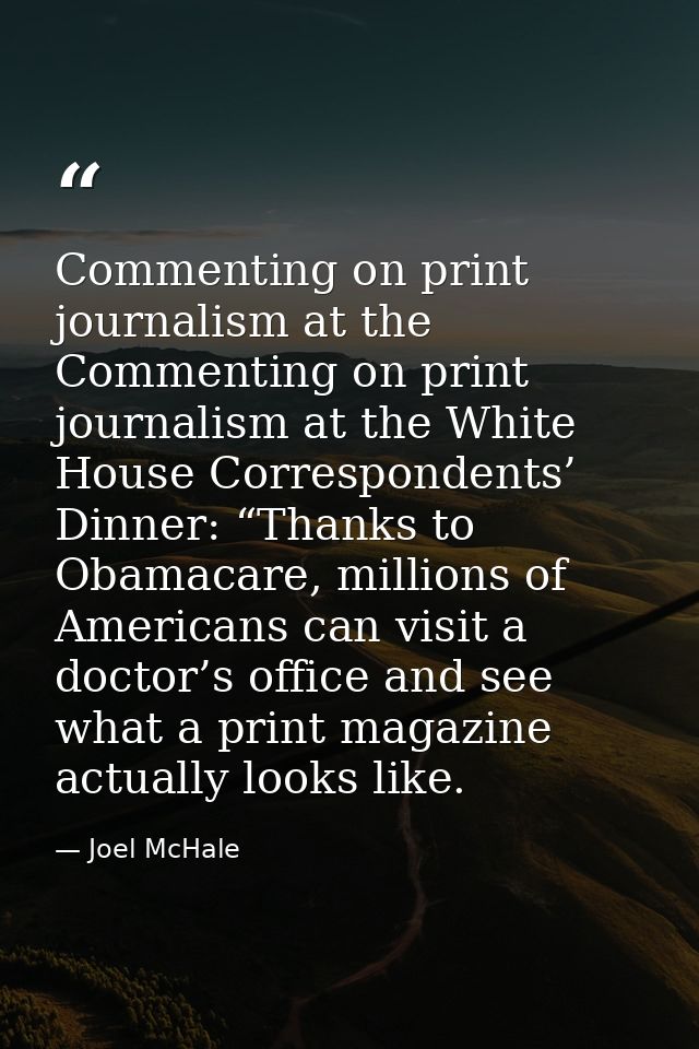 Commenting on print journalism at the Commenting on print journalism at the White House Correspondents’ Dinner: “Thanks  — Joel McHale