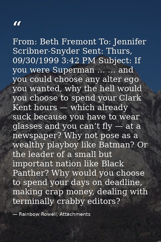 From: Beth Fremont To: Jennifer Scribner-Snyder Sent: Thurs, 09/30/1999 3:42 PM Subject: If you were Superman … … and yo — Rainbow Rowell, Attachments