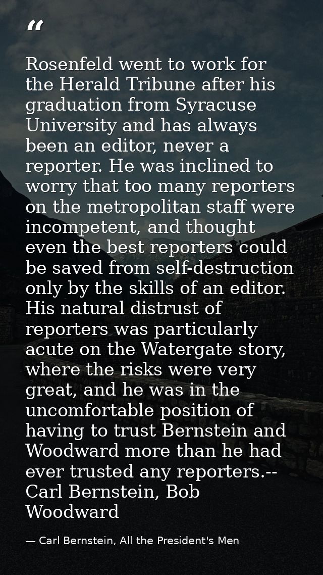 Rosenfeld went to work for the Herald Tribune after his graduation from Syracuse University and has always been an edito — Carl Bernstein, All the President's Men