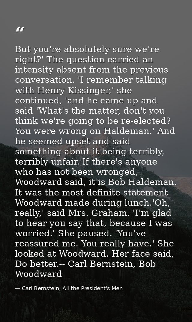 But you're absolutely sure we're right?' The question carried an intensity absent from the previous conversation. 'I rem — Carl Bernstein, All the President's Men
