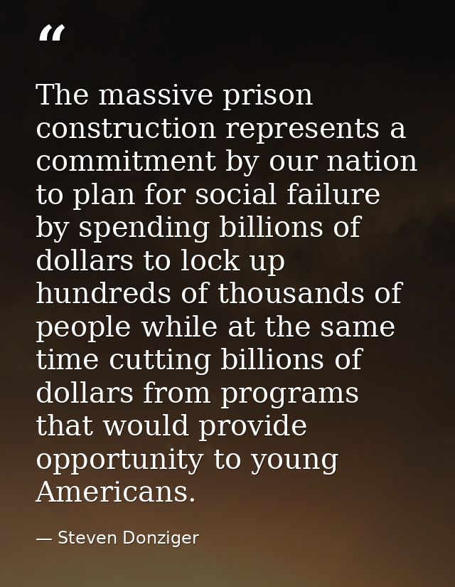 The massive prison construction represents a commitment by our nation to plan for social failure by spending billions of — Steven Donziger