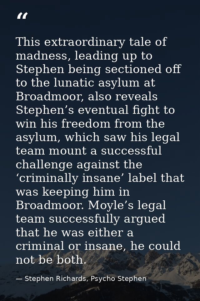 This extraordinary tale of madness, leading up to Stephen being sectioned off to the lunatic asylum at Broadmoor, also r — Stephen Richards, Psycho Stephen