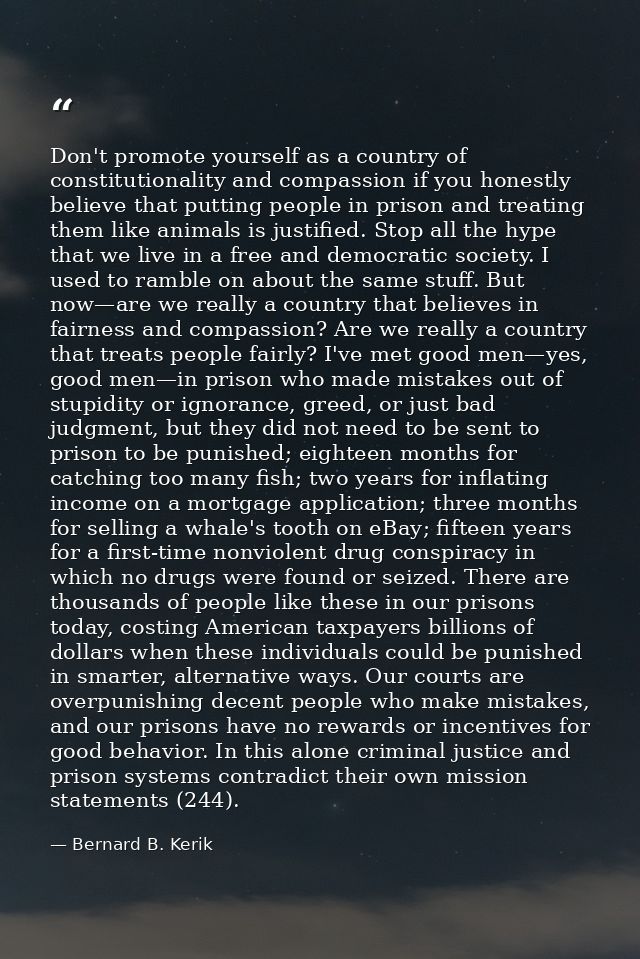 Don't promote yourself as a country of constitutionality and compassion if you honestly believe that putting people in p — Bernard B. Kerik