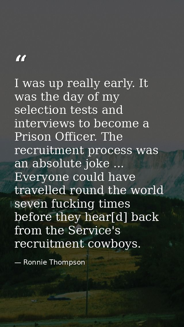 I was up really early. It was the day of my selection tests and interviews to become a Prison Officer. The recruitment p — Ronnie Thompson