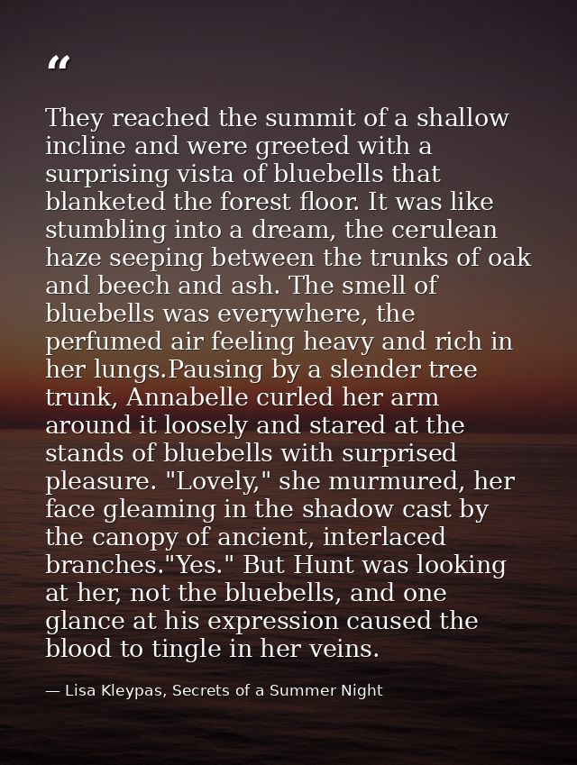 They reached the summit of a shallow incline and were greeted with a surprising vista of bluebells that blanketed the fo — Lisa Kleypas, Secrets of a Summer Night