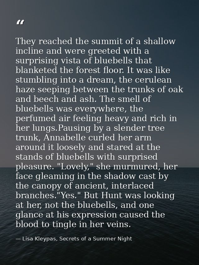 They reached the summit of a shallow incline and were greeted with a surprising vista of bluebells that blanketed the fo — Lisa Kleypas, Secrets of a Summer Night
