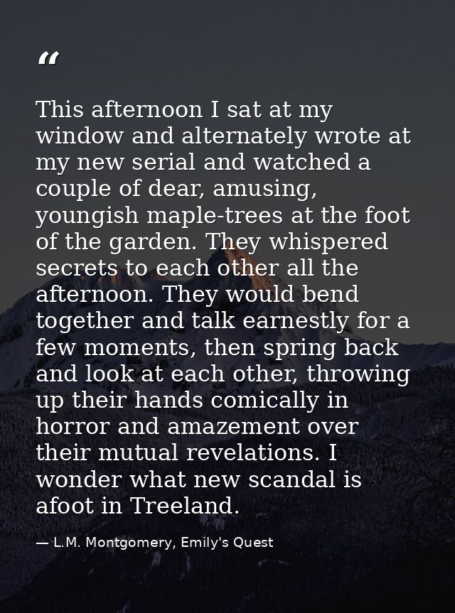 This afternoon I sat at my window and alternately wrote at my new serial and watched a couple of dear, amusing, youngish — L.M. Montgomery, Emily's Quest