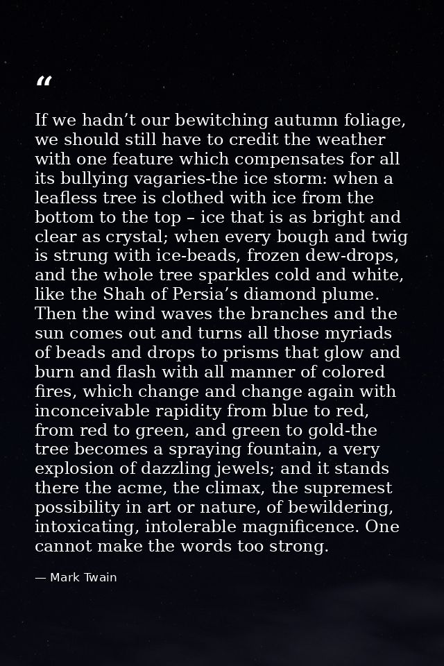 If we hadn’t our bewitching autumn foliage, we should still have to credit the weather with one feature which compensate — Mark Twain