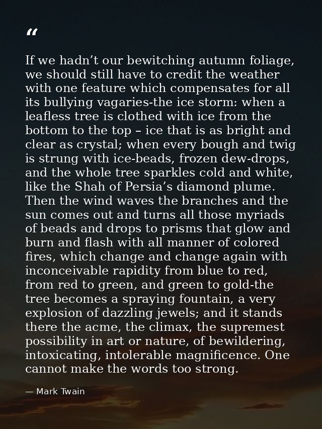 If we hadn’t our bewitching autumn foliage, we should still have to credit the weather with one feature which compensate — Mark Twain