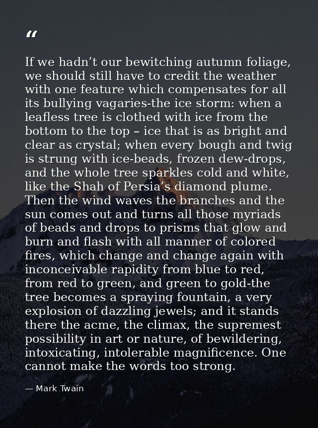 If we hadn’t our bewitching autumn foliage, we should still have to credit the weather with one feature which compensate — Mark Twain