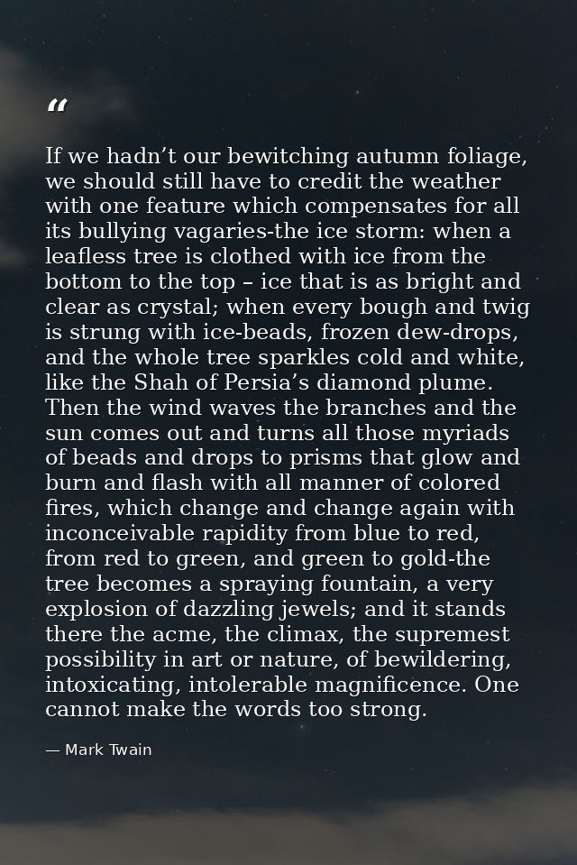 If we hadn’t our bewitching autumn foliage, we should still have to credit the weather with one feature which compensate — Mark Twain