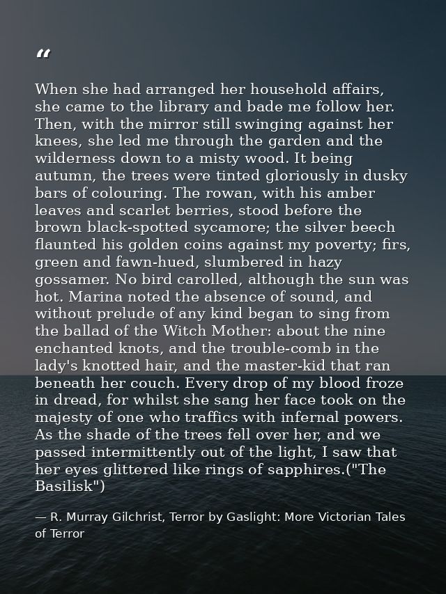 When she had arranged her household affairs, she came to the library and bade me follow her. Then, with the mirror still — R. Murray Gilchrist, Terror by Gaslight: More Victorian Tales of Terror