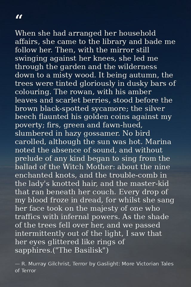 When she had arranged her household affairs, she came to the library and bade me follow her. Then, with the mirror still — R. Murray Gilchrist, Terror by Gaslight: More Victorian Tales of Terror