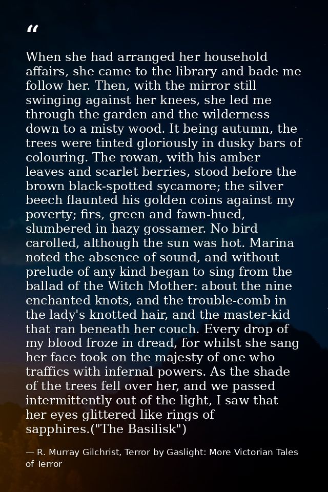When she had arranged her household affairs, she came to the library and bade me follow her. Then, with the mirror still — R. Murray Gilchrist, Terror by Gaslight: More Victorian Tales of Terror
