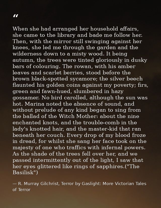 When she had arranged her household affairs, she came to the library and bade me follow her. Then, with the mirror still — R. Murray Gilchrist, Terror by Gaslight: More Victorian Tales of Terror