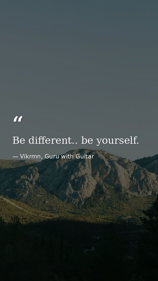 Be different.. be yourself. — Vikrmn, Guru with Guitar