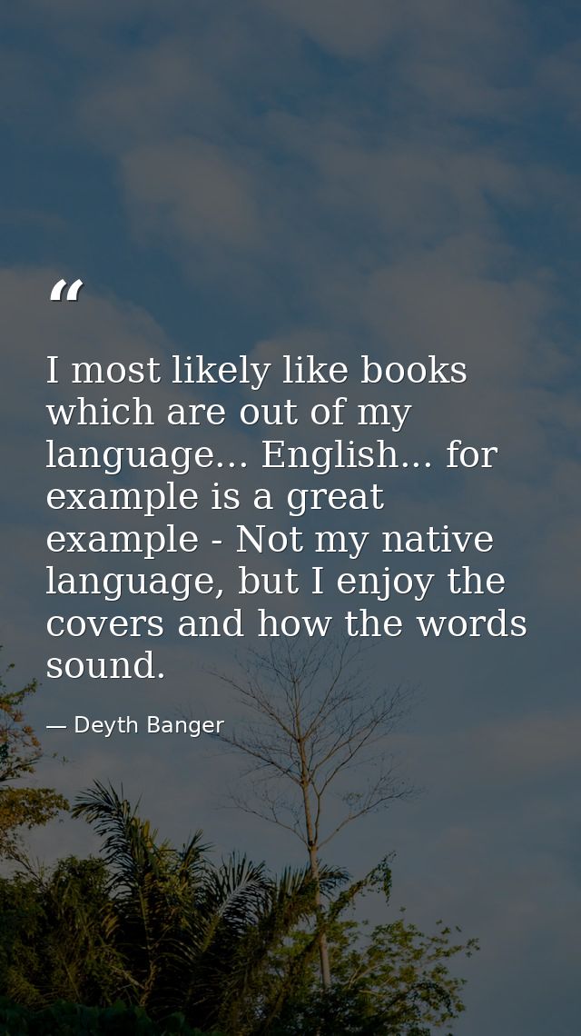 I most likely like books which are out of my language... English... for example is a great example - Not my native langu — Deyth Banger