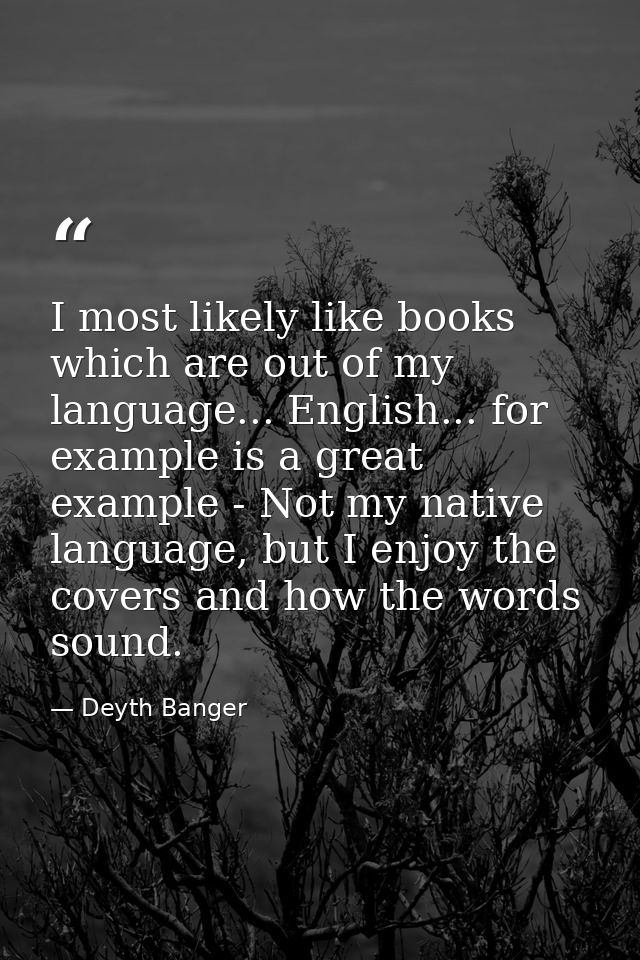 I most likely like books which are out of my language... English... for example is a great example - Not my native langu — Deyth Banger