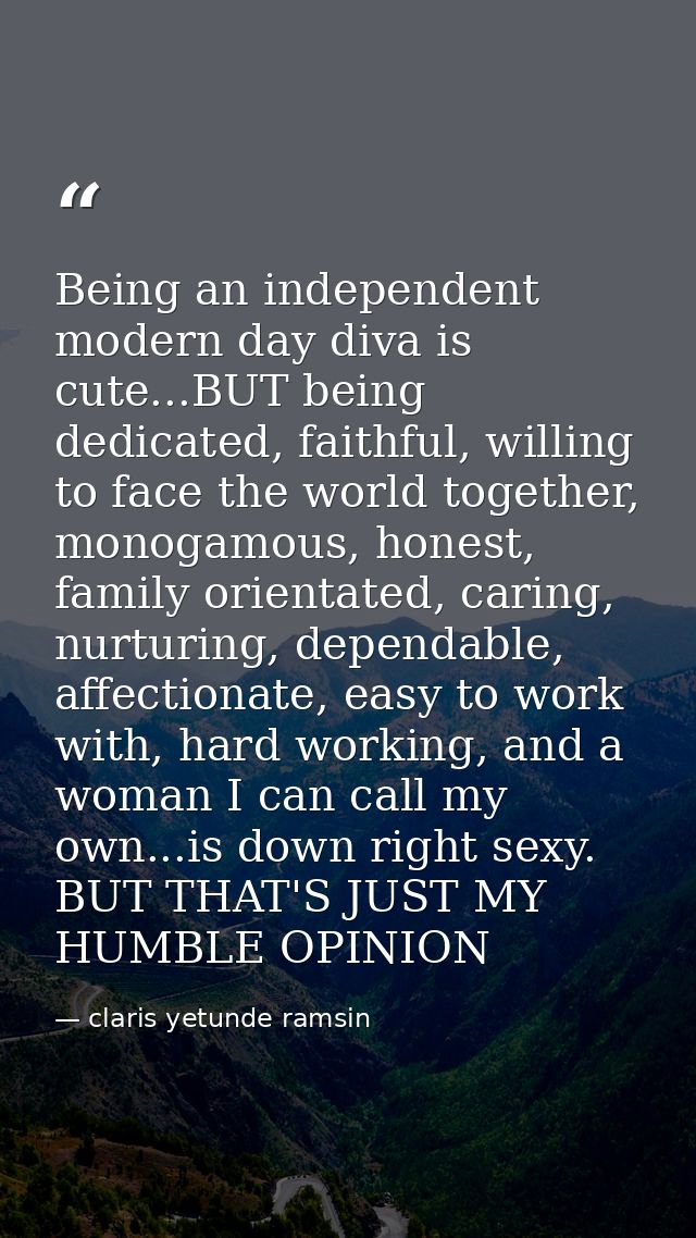 Being an independent modern day diva is cute...BUT being dedicated, faithful, willing to face the world together, monoga — claris yetunde ramsin