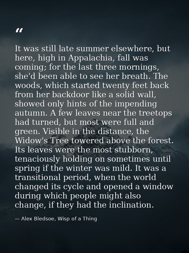 It was still late summer elsewhere, but here, high in Appalachia, fall was coming; for the last three mornings, she'd be — Alex Bledsoe, Wisp of a Thing