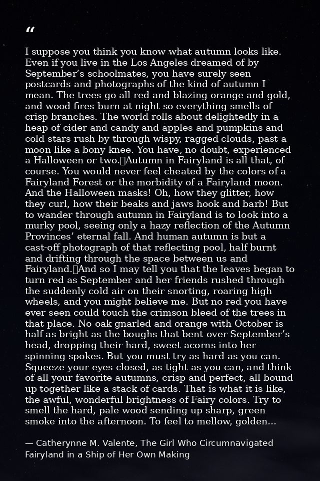 I suppose you think you know what autumn looks like. Even if you live in the Los Angeles dreamed of by September’s schoo — Catherynne M. Valente, The Girl Who Circumnavigated Fairyland in a Ship of Her Own Making