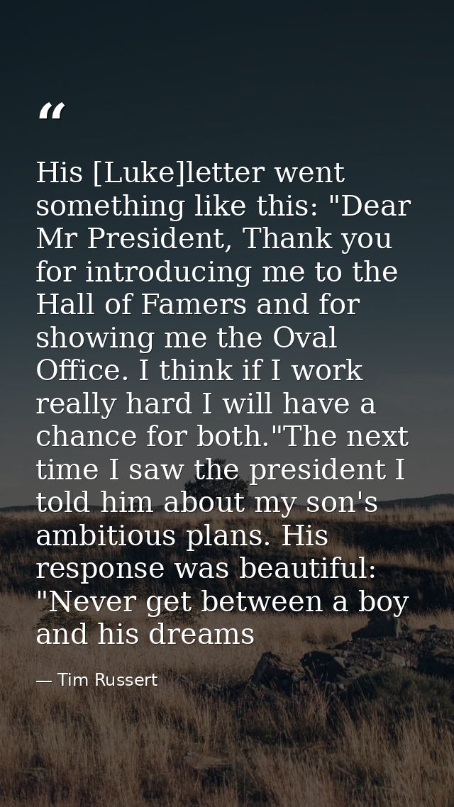 His [Luke]letter went something like this: "Dear Mr President, Thank you for introducing me to the Hall of Famers and fo — Tim Russert