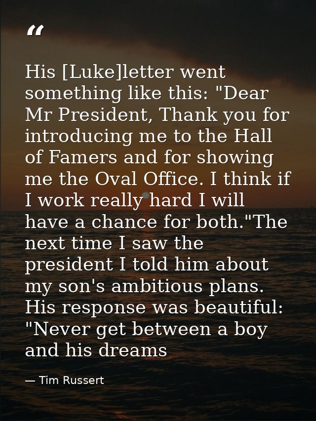 His [Luke]letter went something like this: "Dear Mr President, Thank you for introducing me to the Hall of Famers and fo — Tim Russert