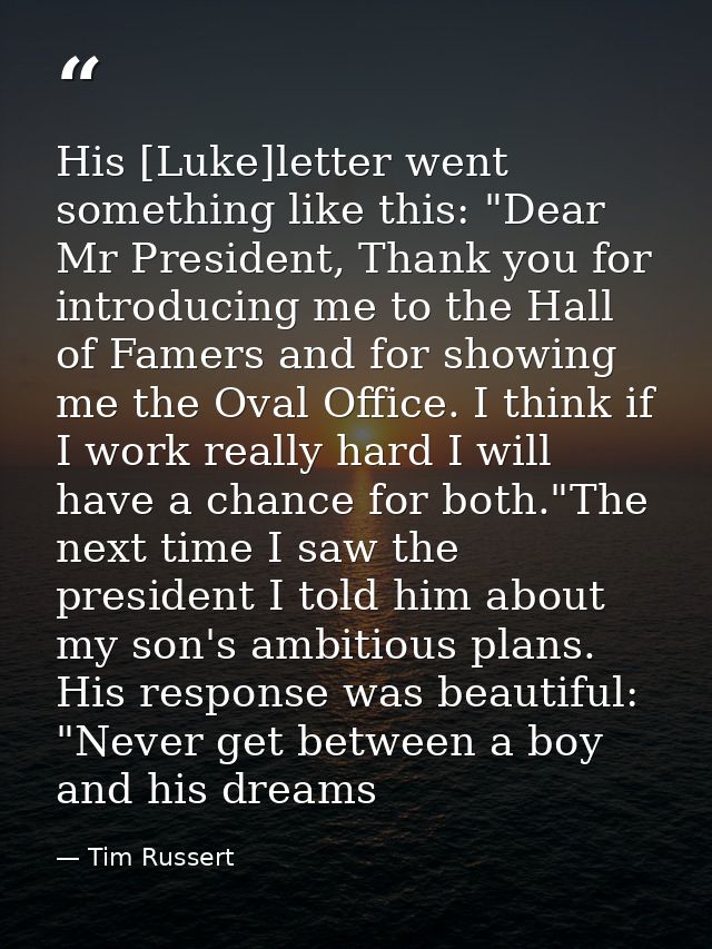 His [Luke]letter went something like this: "Dear Mr President, Thank you for introducing me to the Hall of Famers and fo — Tim Russert