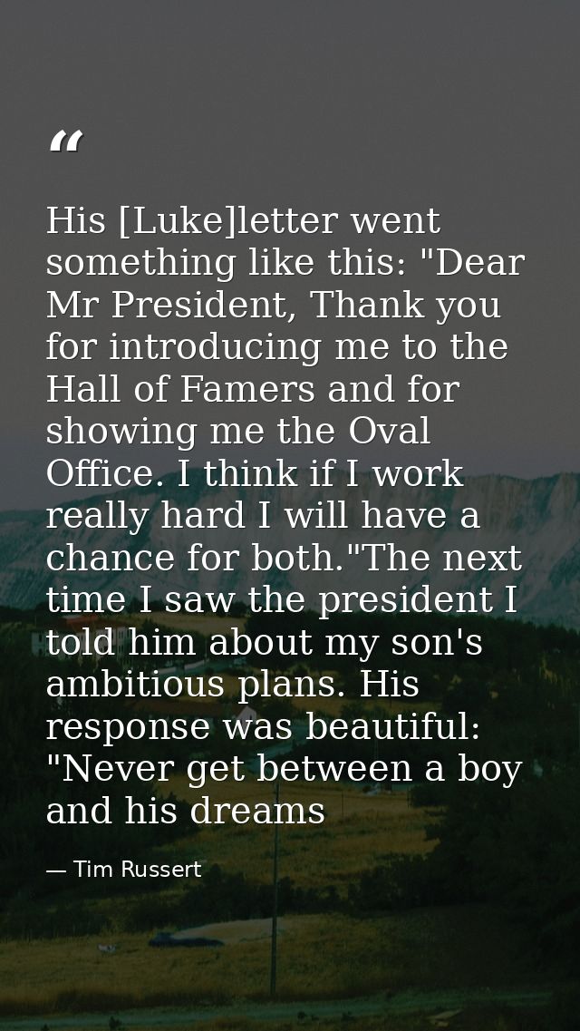 His [Luke]letter went something like this: "Dear Mr President, Thank you for introducing me to the Hall of Famers and fo — Tim Russert