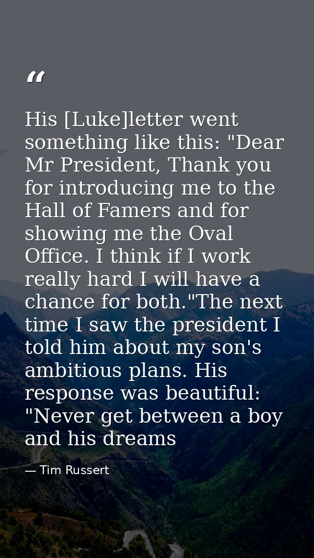 His [Luke]letter went something like this: "Dear Mr President, Thank you for introducing me to the Hall of Famers and fo — Tim Russert