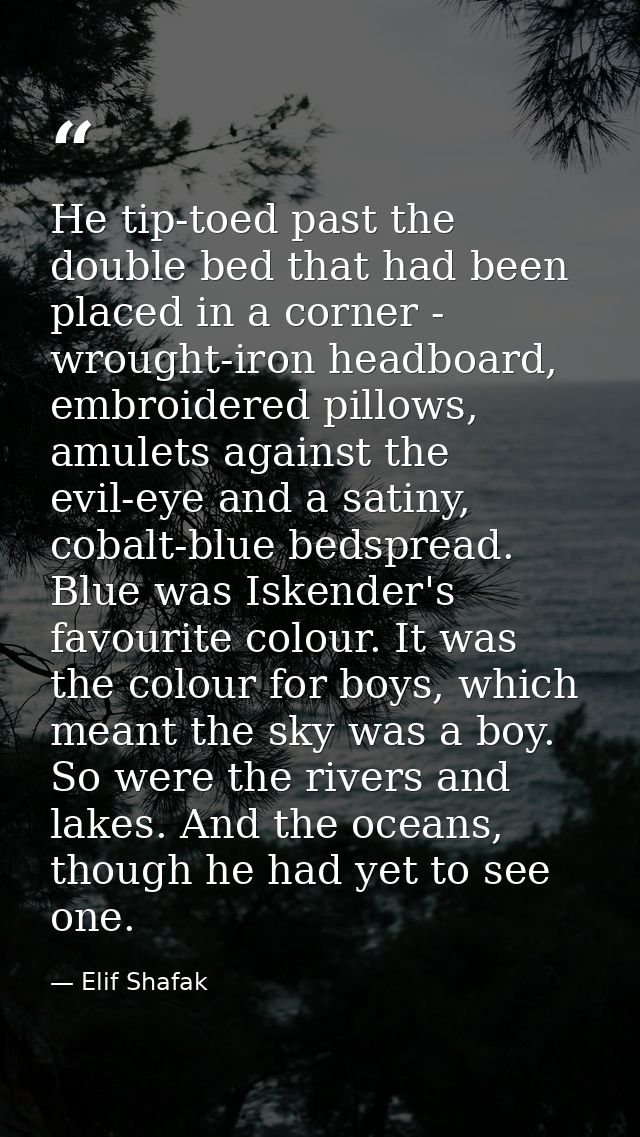 He tip-toed past the double bed that had been placed in a corner - wrought-iron headboard, embroidered pillows, amulets  — Elif Shafak
