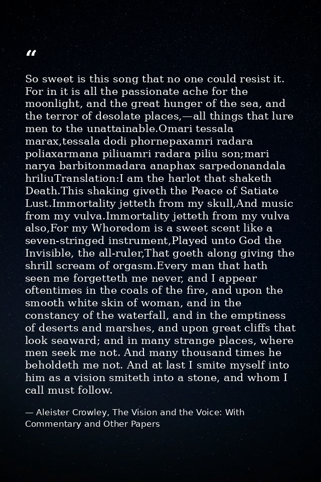 So sweet is this song that no one could resist it. For in it is all the passionate ache for the moonlight, and the great — Aleister Crowley, The Vision and the Voice: With Commentary and Other Papers