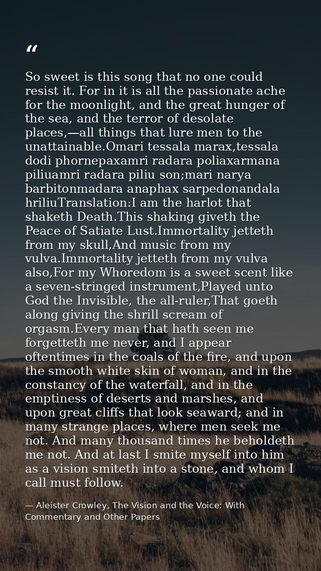 So sweet is this song that no one could resist it. For in it is all the passionate ache for the moonlight, and the great — Aleister Crowley, The Vision and the Voice: With Commentary and Other Papers