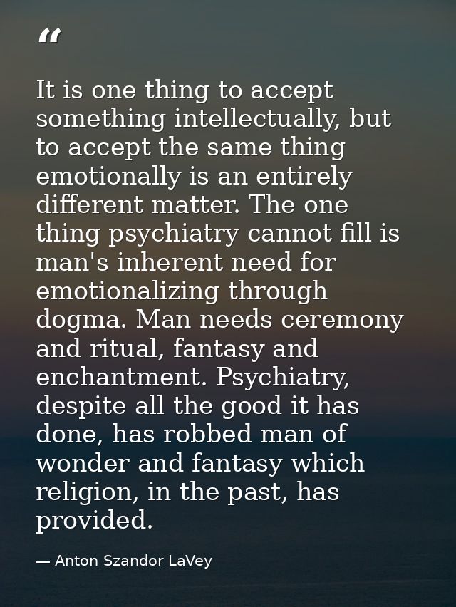 It is one thing to accept something intellectually, but to accept the same thing emotionally is an entirely different ma — Anton Szandor LaVey