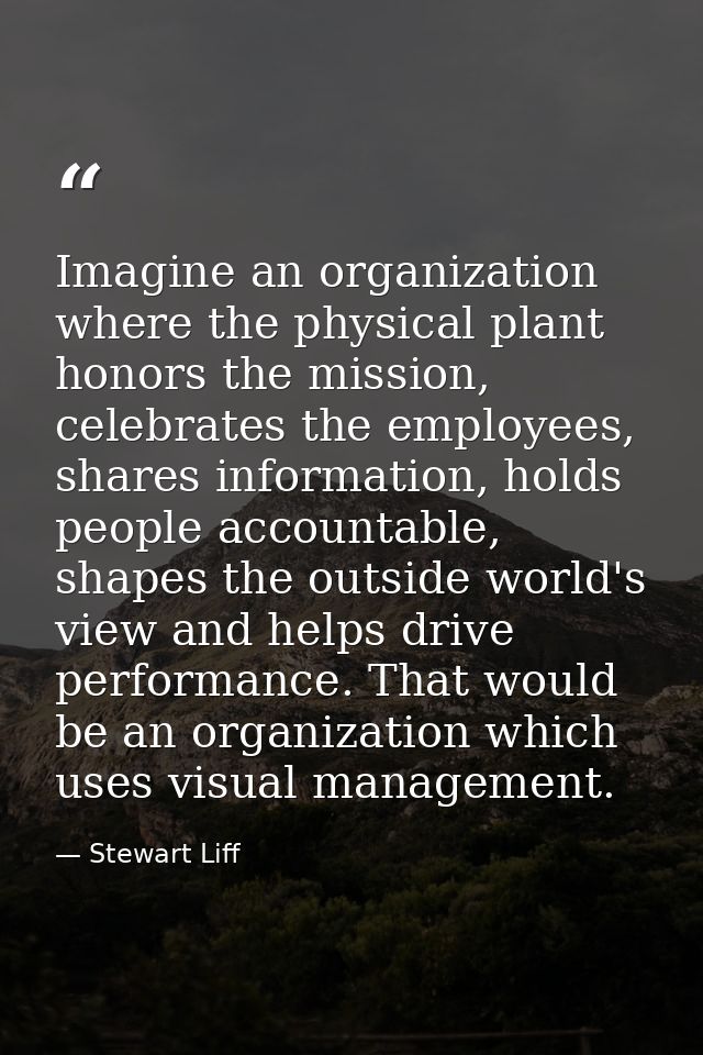 Imagine an organization where the physical plant honors the mission, celebrates the employees, shares information, holds — Stewart Liff