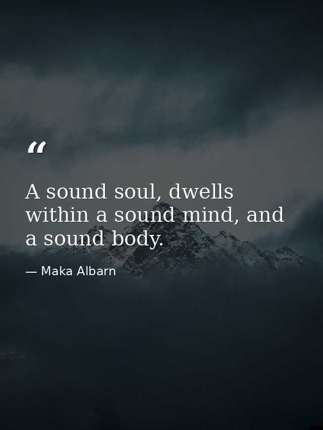 A sound soul, dwells within a sound mind, and a sound body. — Maka Albarn