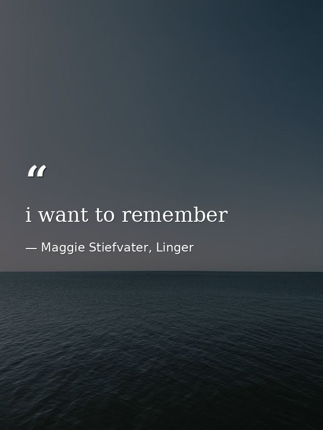 i want to remember — Maggie Stiefvater, Linger